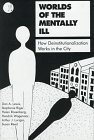 Worlds of the Mentally Ill: How Deinstitutionalization Works in the City
