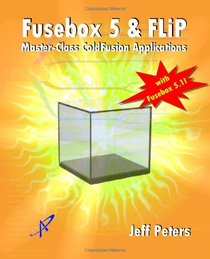 Fusebox 5 & FLiP: Master-Class ColdFusion Applications