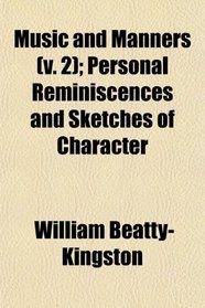 Music and Manners (v. 2); Personal Reminiscences and Sketches of Character