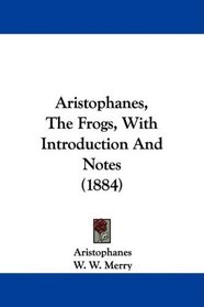 Aristophanes, The Frogs, With Introduction And Notes (1884)