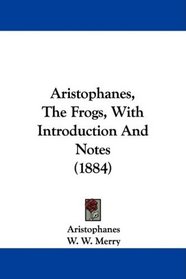 Aristophanes, The Frogs, With Introduction And Notes (1884)