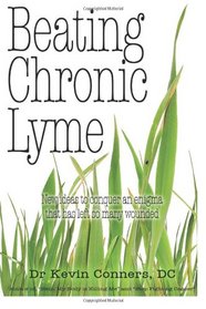 Beating Chronic Lyme: New ideas to conquer an enigma that has left so many wounded
