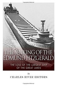 The Sinking of the Edmund Fitzgerald: The Loss of the Largest Ship on the Great Lakes