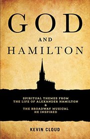 God and Hamilton: Spiritual Themes from the Life of Alexander Hamilton and the Broadway Musical He Inspired