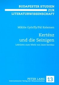 Kertesz Und Die Seinigen: Lekturen Zum Werk Von Imre Kertesz (Budapester Studien Zur Literaturwissenschaft)