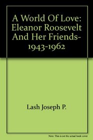 A world of love: Eleanor Roosevelt and her friends, 1943-1962