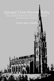 Episcopal Vision / American Reality : High Church Theology and Social Thought in Evangelical America