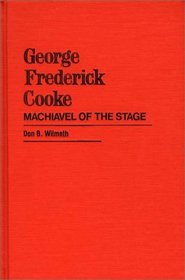 George Frederick Cooke: Machiavel of the Stage (Contributions in Drama and Theatre Studies)