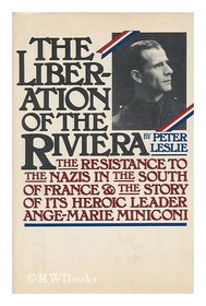 Liberation of the Riviera: Resistance to the Nazis in the South of France and the Story of Its Heroic Leader Ange-Marie Miniconi