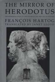 The Mirror of Herodotus: The Representation of the Other in the Writing of History (The New Historicism : Studies in Cultural Poetics, 5)