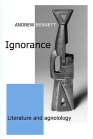 Ignorance: Literature and Agnoiology
