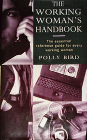 The Working Woman's Handbook: The Essential Reference Guide for Every Working Woman