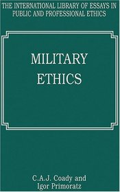 Military Ethics (The International Library of Essays in Public and Professional Ethics)