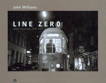 Line Zero: Photo Reportage 1958-2003