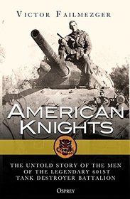 American Knights: The Untold Story of the Men of the Legendary 601st Tank Destroyer Battalion (General Military)