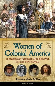 Women of Colonial America: 13 Stories of Courage and Survival in the New World (Women of Action)