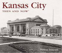 Kansas City Then and Now (Then & Now Thunder Bay)