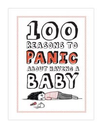 100 Reasons to Panic About Having A Baby