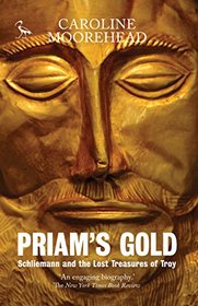 Priam's Gold: Schliemann and the Lost Treasures of Troy