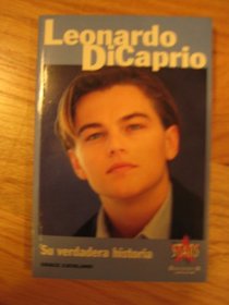 Leonardo Di Caprio - Su Verdadera Historia (Spanish Edition)