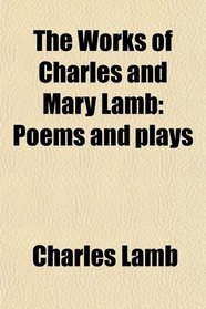 The Works of Charles and Mary Lamb: Poems and plays