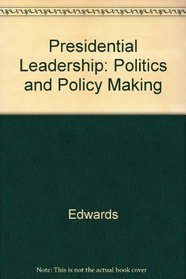 Presidential Leadership: Politics and Policy Making