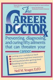 The Career Doctor : Preventing, Diagnosing, and Curing Fifty Ailments That Can Threaten Your Career