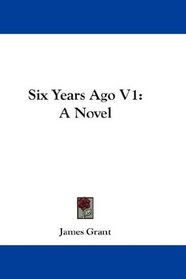 Six Years Ago V1: A Novel