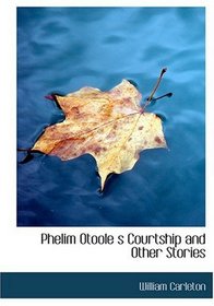Phelim Otoole s Courtship and Other Stories (Large Print Edition)