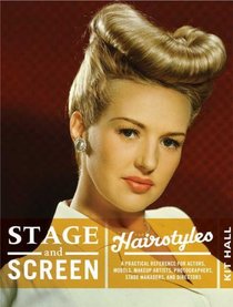 Stage and Screen Hairstyles: A Practical Reference for Actors, Models, Makeup Artists, Photographers, Stage Managers, and Directors