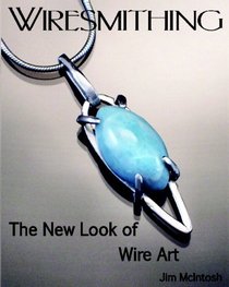 Wiresmithing -The New Look Of Wire Art