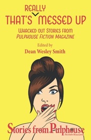 That's Really Messed Up: Whacked Out Stories from Pulphouse Fiction Magazine