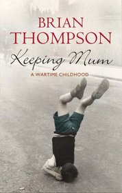 Keeping Mum: A Wartime Childhood