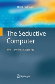 The Seductive Computer: Why IT Systems Always Fail