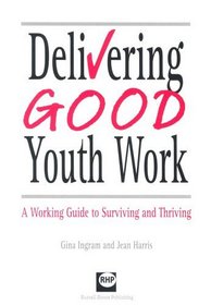 Delivering Good Youth Work: A Working Guide to Surviving and Thriving