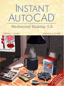 Instant AutoCAD: Mechanical Desktop 5.0