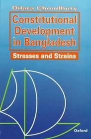 Constitutional Development in Bangladesh: Stresses and Strains