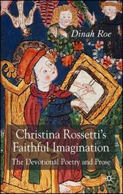 Christina Rossetti's Faithful Imagination: The Devotional Poetry and Prose