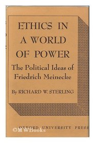 Ethics in a World of Power; the Political Ideas of Friedrich Meinecke