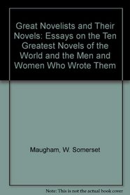 Great Novelists and Their Novels: Essays on the Ten Greatest Novels of the World and the Men and Women Who Wrote Them