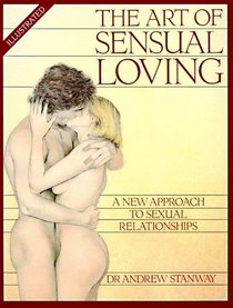 The Art of Sensual Loving: A New Approach to Sexual Relationships