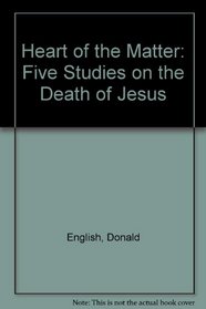 Heart of the Matter: Five Studies on the Death of Jesus