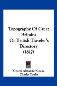 Topography Of Great Britain: Or British Traveler's Directory (1817)