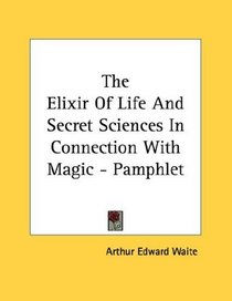 The Elixir Of Life And Secret Sciences In Connection With Magic - Pamphlet