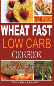 Wheat Fast Low Carb CookBook for Weight Loss: Top 49 Wheat Free Beginners Recipes, Who Want to Lose Belly Fat Without Dieting and Prevent Diabetes