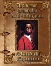 The Interesting Narrative of the Life of Olaudah Equiano: or Gustavus Vassa, the African. Written by Himself