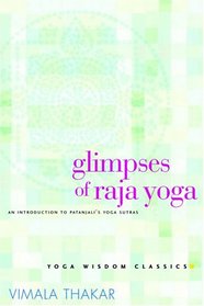 Glimpses of Raja Yoga: An Introduction to Patanjali's Yoga Sutras (Yoga Wisdom Classics)