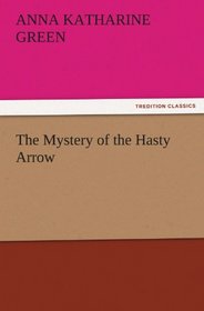 The Mystery of the Hasty Arrow (TREDITION CLASSICS)