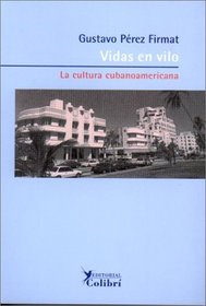 Vidas en vilo:  la cultura cubanoamericana (Spanish Edition)