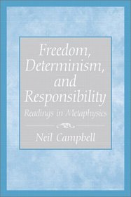 Freedom, Determinism, and Responsibility: Readings in Metaphysics